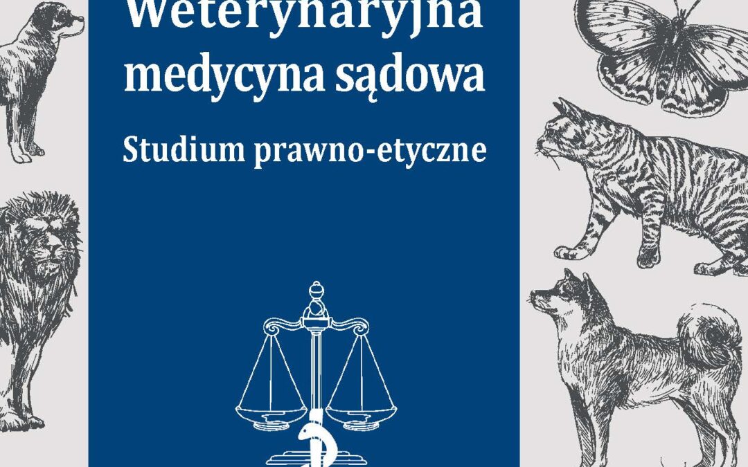 Nowość wydawnicza: Andrzej Dzikowski, Weterynaryjna medycyna sądowa. Studium prawno-etyczne, Warszawa 2025